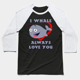 I Whale Always Love You Baseball T-Shirt